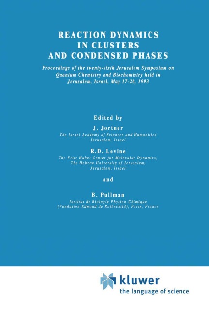 Reaction Dynamics in Clusters and Condensed Phases: Proceedings of the Twenty-Sixth Jerusalem Symposium on Quantum Chemistry and Biochemistry held in Jerusalem, Israel, May 17-20, 1993