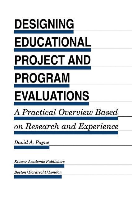 Designing Educational Project and Program Evaluations: A Practical Overview Based on Research and Experience