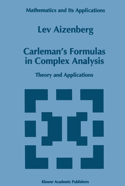 Carlemans Formulas in Complex Analysis: Theory and Applications