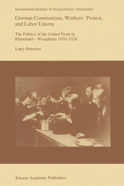 German Communism, Workers Protest, and Labor Unions: The Politics of the United Front in Rhineland-Westphalia 1920-1924