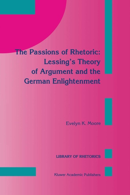 The Passions of Rhetoric: Lessings Theory of Argument and the German Enlightenment