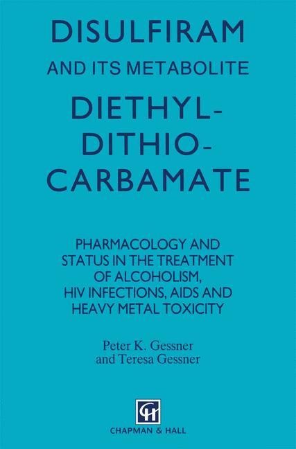Disulfiram and its Metabolite, Diethyldithiocarbamate: Pharmacology and status in the treatment of alcoholism, HIV infections, AIDS and heavy metal toxicity