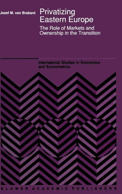 Privatizing Eastern Europe: The Role of Markets and Ownership in the Transition