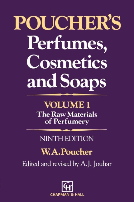 Pouchers Perfumes, Cosmetics and Soaps - Volume 1: The Raw Materials of Perfumery