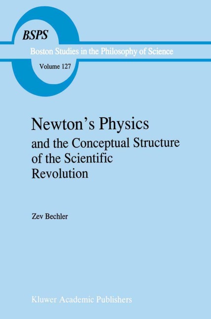 Newtons Physics and the Conceptual Structure of the Scientific Revolution