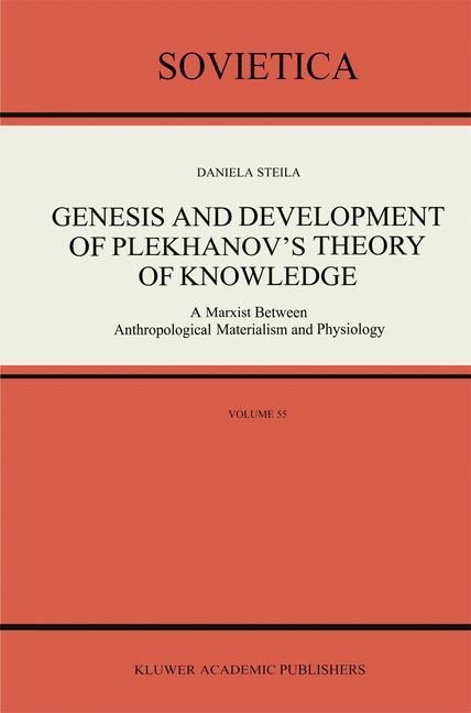 Genesis and Development of Plekhanovs Theory of Knowledge: A Marxist Between Anthropological Materialism and Physiology