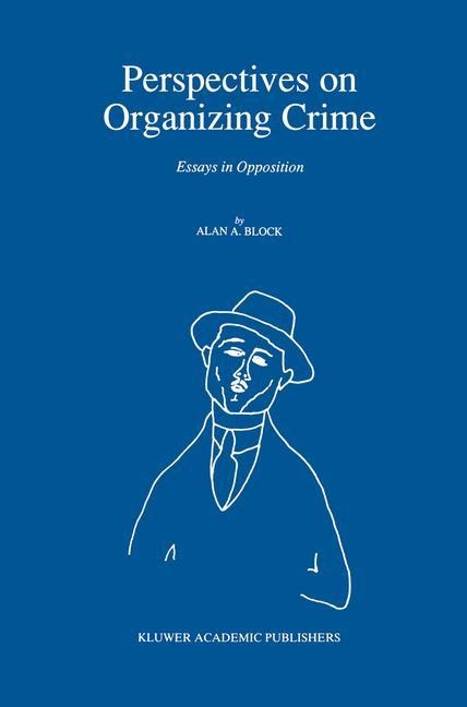 Perspectives on Organizing Crime: Essays in Opposition
