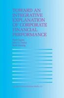 Toward an Integrative Explanation of Corporate Financial Performance