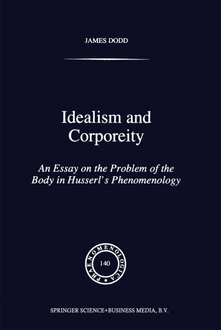 Idealism and Corporeity: An Essay on the Problem of the Body in Husserl's Phenomenology