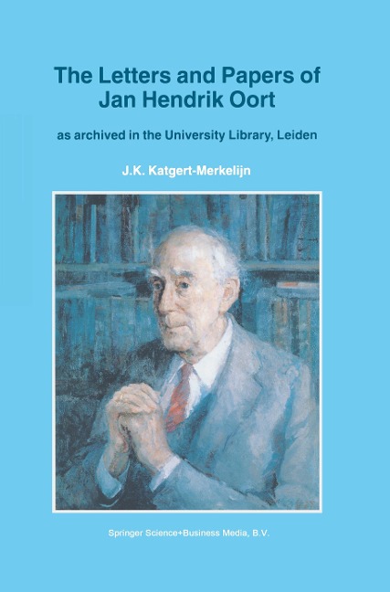 The Letters and Papers of Jan Hendrik Oort: As Archived in the University Library, Leiden