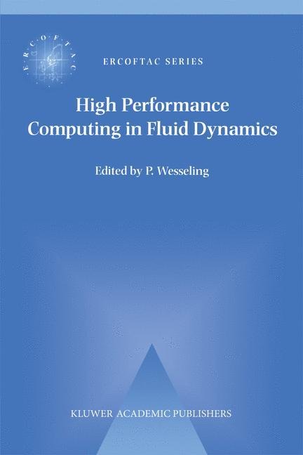 High Performance Computing in Fluid Dynamics: Proceedings of the Summerschool on High Performance Computing in Fluid Dynamics held at Delft University of Technology, The Netherlands, June 24-28 1996