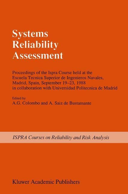 Systems Reliability Assessment: Proceedings of the Ispra Course held at the Escuela Tecnica Superior de Ingenieros Navales, Madrid, Spain, September 19-23, 1988 in collaboration with Universidad Politecnica de Madrid