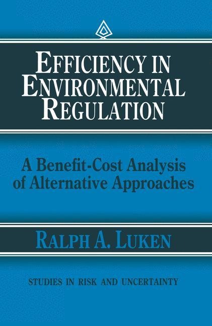 Efficiency in Environmental Regulation: A Benefit-Cost Analysis of Alternative Approaches