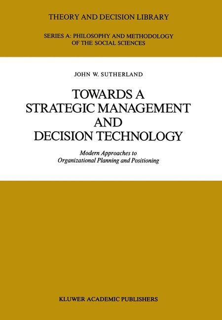 Towards a Strategic Management and Decision Technology: Modern Approaches to Organizational Planning and Positioning