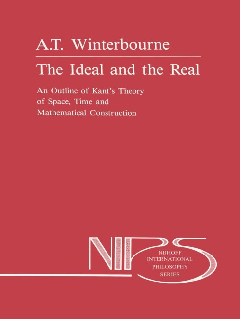 The Ideal and the Real: An Outline of Kants Theory of Space, Time and Mathematical Construction