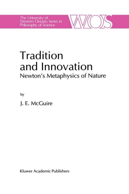 Tradition and Innovation: Newtons Metaphysics of Nature