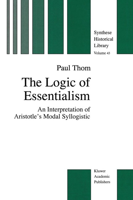 The Logic of Essentialism: An Interpretation of Aristotles Modal Syllogistic