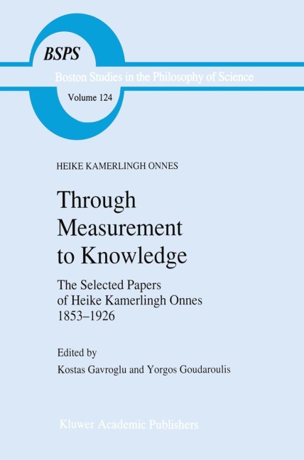 Through Measurement to Knowledge: The Selected Papers of Heike Kamerlingh Onnes 1853-1926