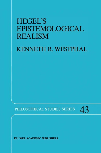 Hegels Epistemological Realism: A Study of the Aim and Method of Hegels Phenomenology of Spirit