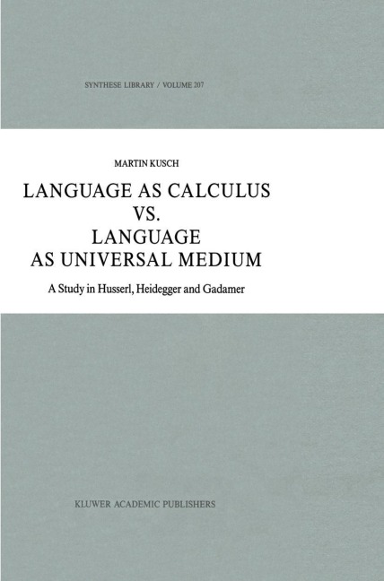 Language as Calculus vs. Language as Universal Medium: A Study in Husserl, Heidegger and Gadamer