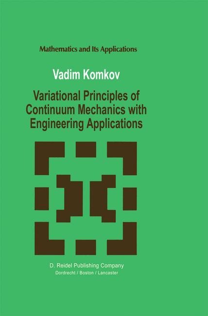 Variational Principles of Continuum Mechanics with Engineering Applications: Introduction to Optimal Design Theory
