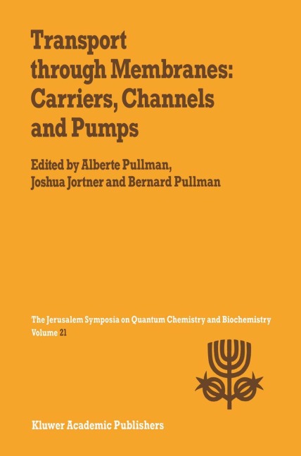 Transport Through Membranes: Carriers, Channels and Pumps: Proceedings of the Twenty-First Jerusalem Symposium on Quantum Chemistry and Biochemistry Held in Jerusalem, Israel, May 16-19, 1988