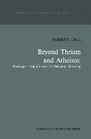 Beyond Theism and Atheism: Heideggers Significance for Religious Thinking
