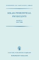 Solar-Terrestrial Physics/1970: Proceedings of the International Symposium on Solar-Terrestrial Physics Held in Leningrad, U.S.S.R. 12-19 May 1970