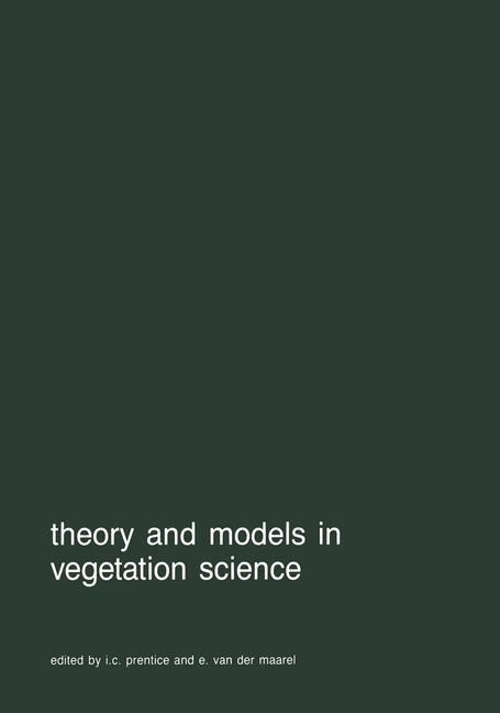Theory and models in vegetation science: Proceedings of Symposium, Uppsala, July 8-13, 1985