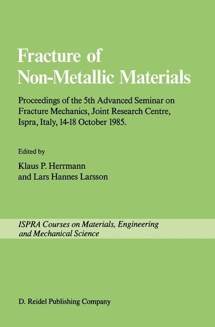 Fracture of Non-Metallic Materials: Proceeding of the 5th Advanced Seminar on Fracture Mechanics, Joint Research Centre, Ispra, Italy, 14-18 October 1985 on collaboration with the European Group on Fracture