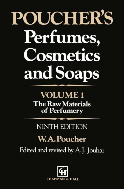 Pouchers Perfumes, Cosmetics and Soaps: Volume 1: The Raw Materials of Perfumery