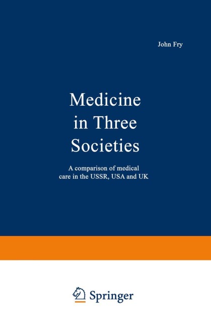 Medicine in Three Societies: A comparison of medical care in the USSR, USA and UK