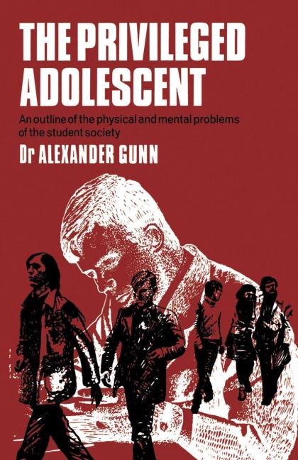 The Privileged Adolescent: An Outline of the Physical and Mental Problems of the Student Society