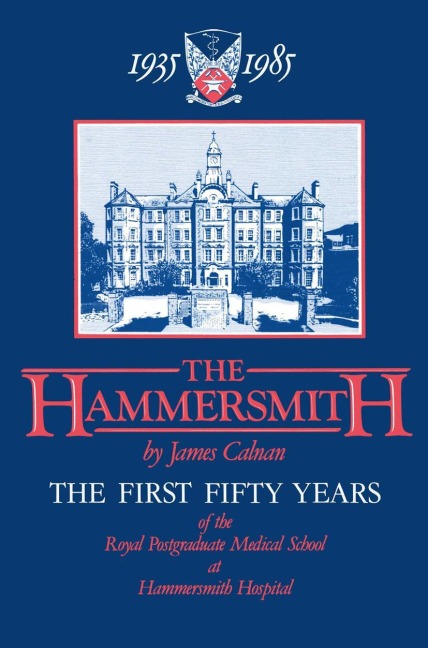 The Hammersmith 1935-1985: The First Fifty Years Royal Postgraduate Medical School at Hammersmith Hospital
