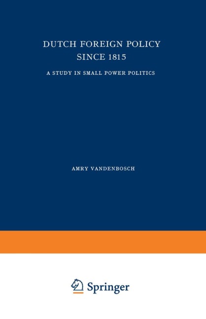 Dutch Foreign Policy Since 1815: A Study in Small Power Politics