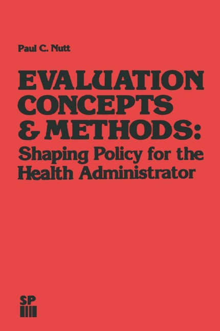 Evaluation Concepts & Methods: Shaping Policy for the Health Administrator