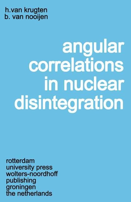 Angular Correlations in Nuclear Disintegration: Proceedings of the International Conference on Angular Correlations in Nuclear Disintegration Delft, The Netherlands August 17-22, 1970