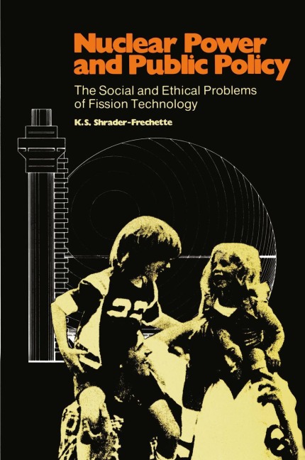 Nuclear Power and Public Policy: The Social and Ethical Problems of Fission Technology