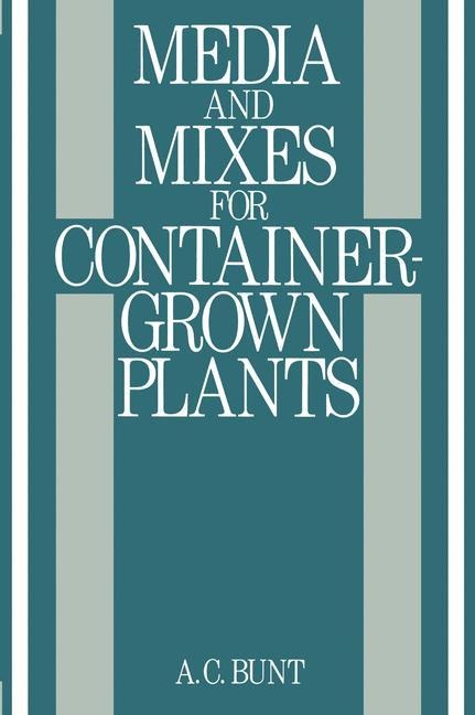 Media and Mixes for Container-Grown Plants: A manual on the preparation and use of growing media for pot plants
