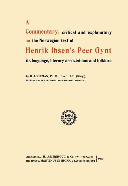 A Commentary, Critical and Explanatory on the Norwegian Text of Henrik Ibsen's Peer Gynt Its Language, Literary Associations and Folklore