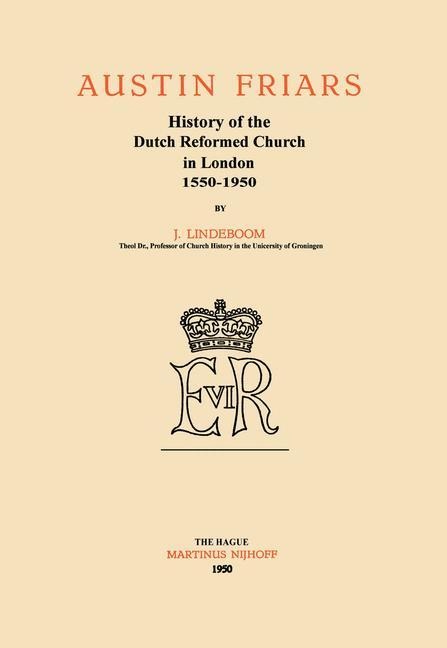 Austin Friars: History of the Dutch Reformed Church in London 1550-1950