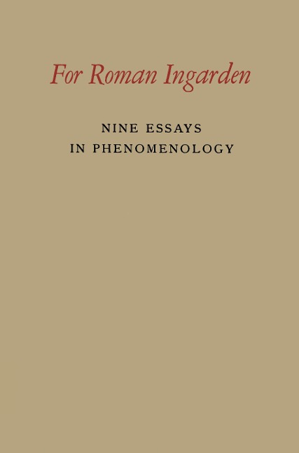 For Roman Ingarden: Nine Essays in Phenomenology