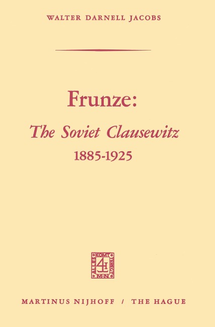 Frunze: The Soviet Clausewitz 1885-1925