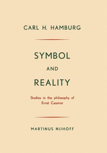 Symbol and Reality: Studies in the philosophy of Ernst Cassirer