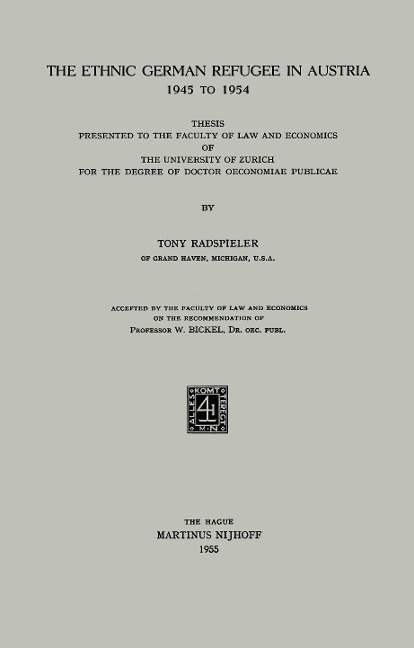 The Ethnic German Refugee in Austria 1945 to 1954: Thesis Presented to the Faculty of Law and Economics of the University of Zurich for the Degree of Doctor Oeconomiae Publicae