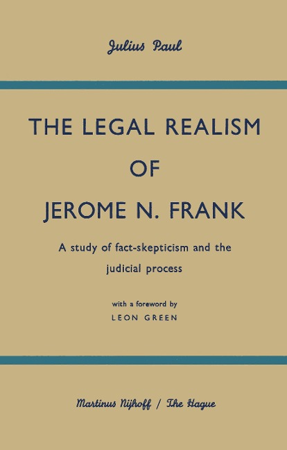 The Legal Realism of Jerome N. Frank: A Study of Fact-Skepticism and the Judicial Process