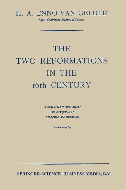 The Two Reformations in the 16th Century: A Study of the Religious Aspects and Consequences of Renaissance and Humanism