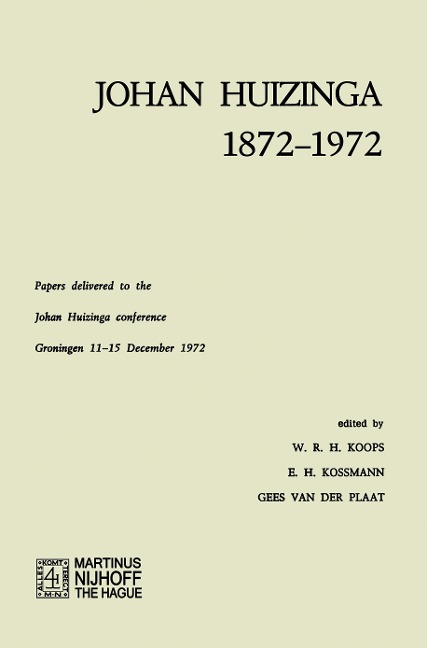 Johan Huizinga 1872-1972: Papers Delivered to the Johan Huizinga Conference Groningen 11-15 December 1972