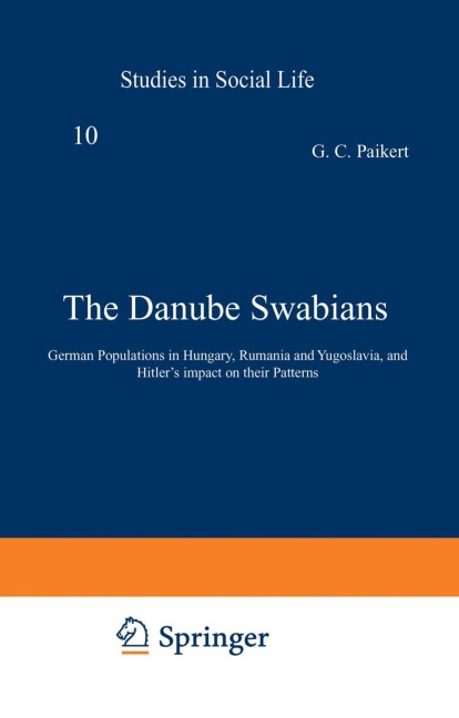 The Danube Swabians: German Populations in Hungary, Rumania and Yugoslavia, and Hitlers impact on their Patterns