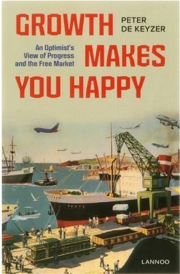 Growth Makes You Happy: An Optimist's View of Progress and the Free Market